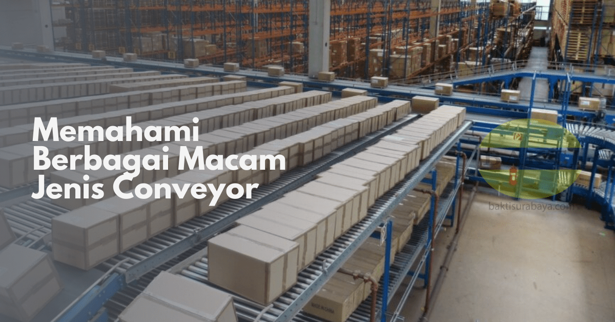 Memahami Berbagai Macam Jenis Conveyor