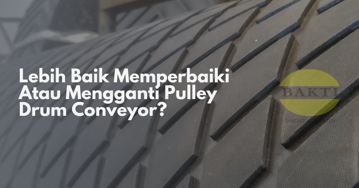 Lebih Baik Memperbaiki Atau Mengganti Pulley Drum Conveyor