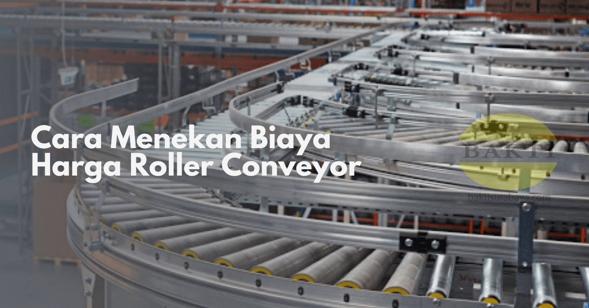Cara Menekan Biaya Harga Roller Conveyor