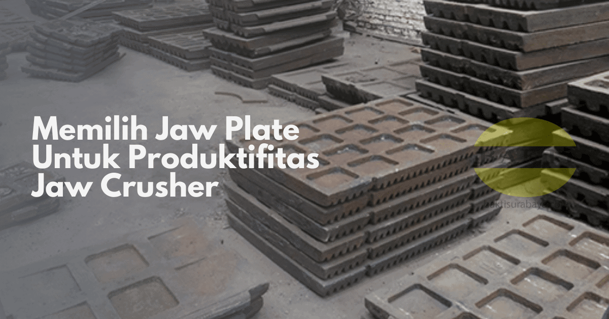 Memilih Jaw Plate Untuk Produktifitas Jaw Crusher