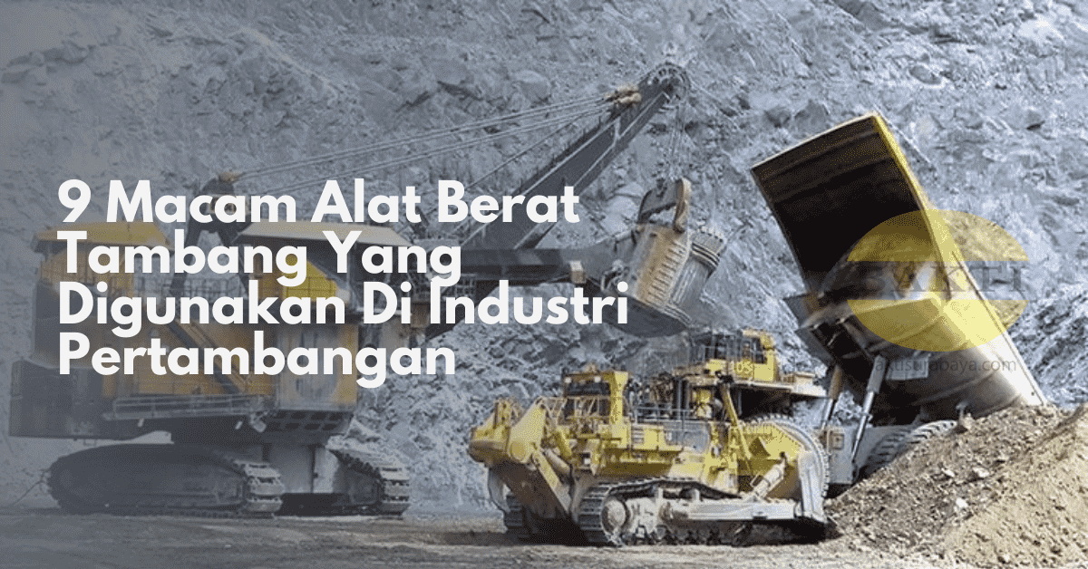 9 Macam Alat Berat Yang Digunakan Di Industri Pertambangan