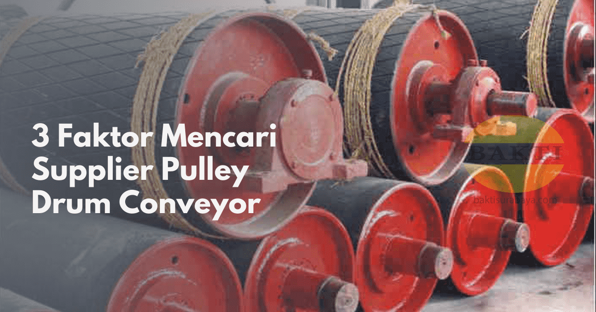 3 Faktor Mencari Supplier Pulley Drum Conveyor Cover