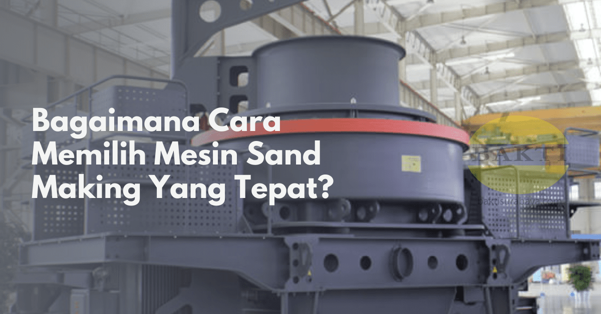 Bagaimana Cara Memilih Mesin Sand Making Yang Tepat Cover