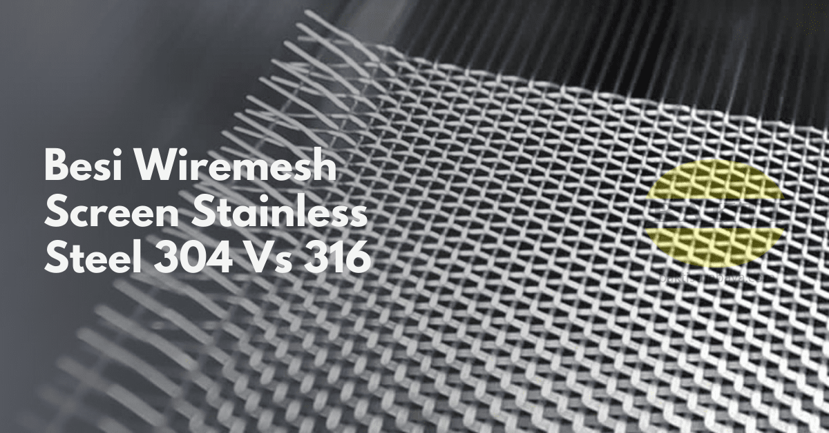 Besi Wiremesh Screen Stainless Steel 304 Vs 316