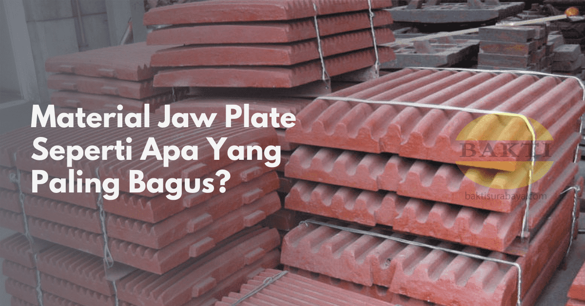 Material Jaw Plate Seperti Apa Yang Paling Bagus